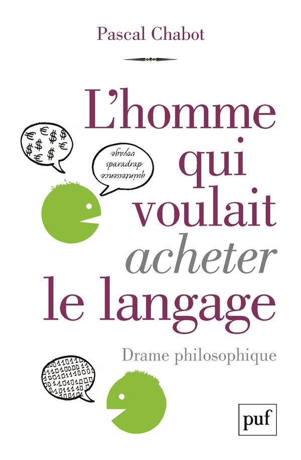 L'homme qui voulait acheter le langage. Drame philosophique
