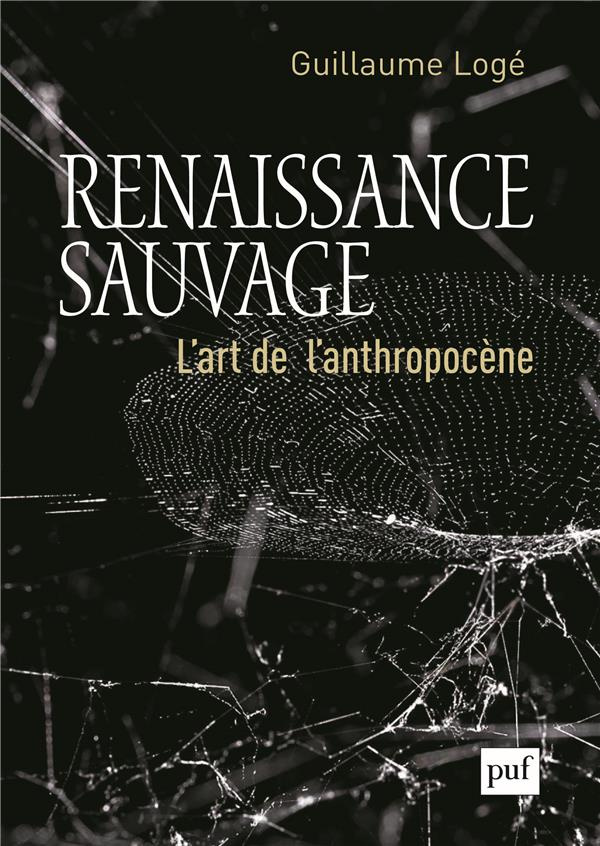 Renaissance sauvage. L'art de l'Anthropocène