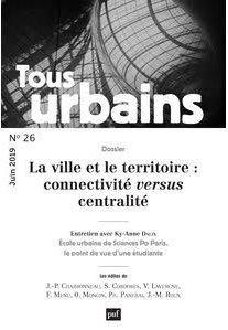 Tous urbains N° 26, juin 2019 : La ville et le territoire : connectivité versus centralité