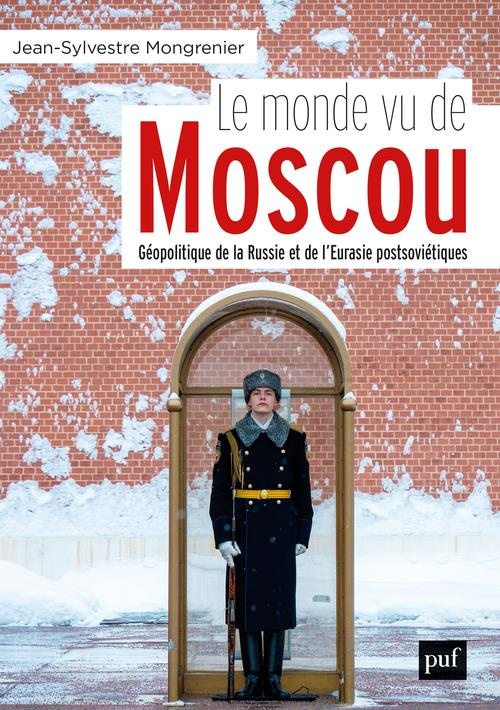 Le monde vu de Moscou. Dictionnaire géopolitique de la Russie et de l'Eurasie postsoviétiques