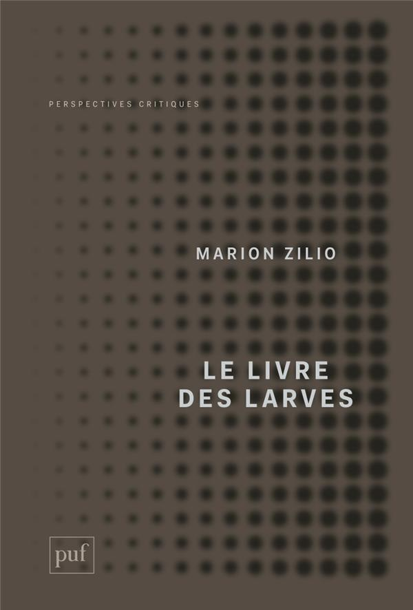 Le livre des larves. Comment nous sommes devenus nos proies