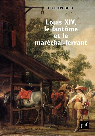 Louis XIV, le fantôme et le maréchal-ferrant