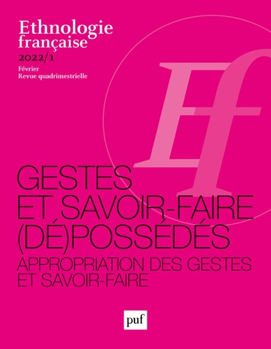 Ethnologie française N° 1, février 2022 : Gestes et savoir-faire (dé)possédés. Appropriation des ges