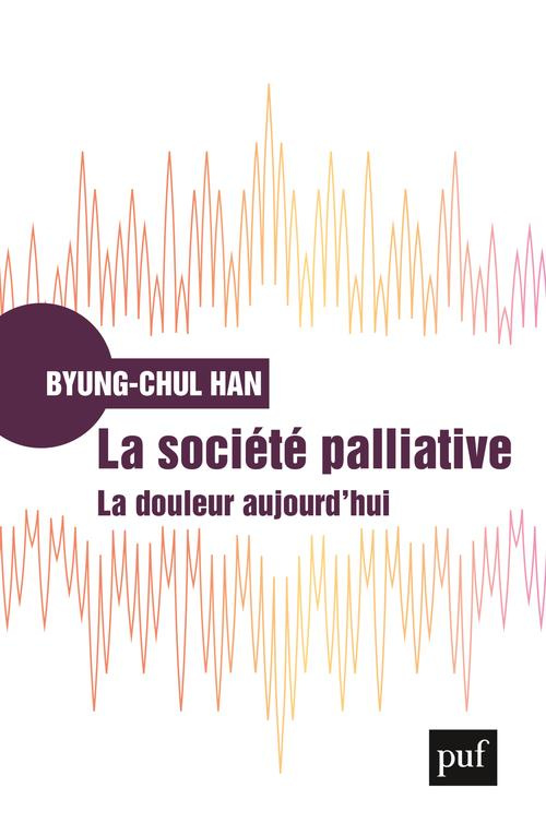 La société palliative. La douleur aujourd'hui