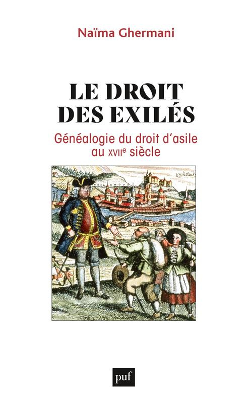 Le droit des exilés. Généalogie du droit d'asile au XVIIe siècle
