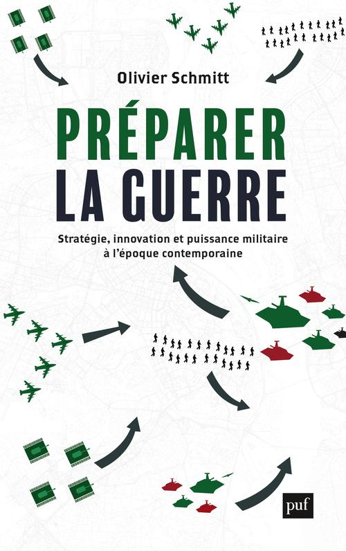 Préparer la guerre. Stratégie, innovation et puissance militaire à l'époque contemporaine