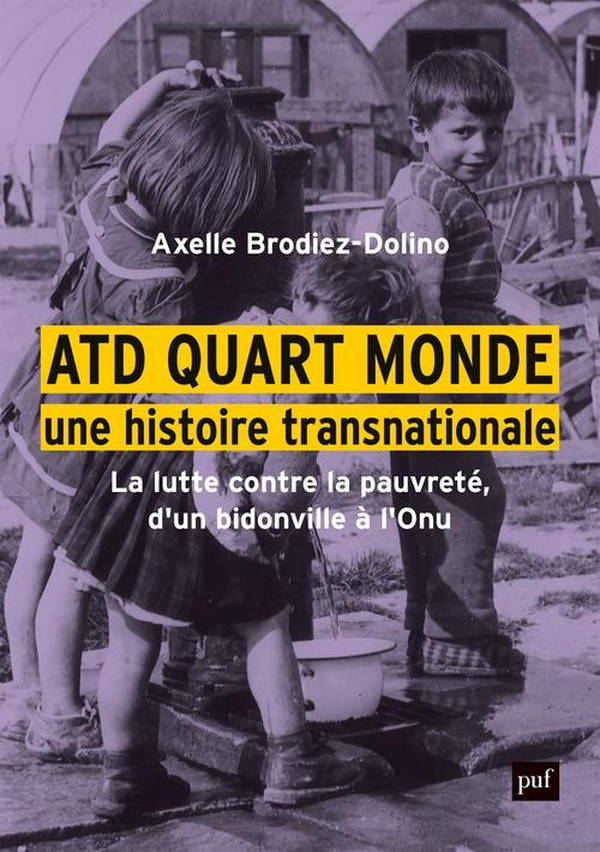 ATD Quart Monde, une histoire transnationale. La lutte contre la pauvreté, d'un bidonville à l'Onu