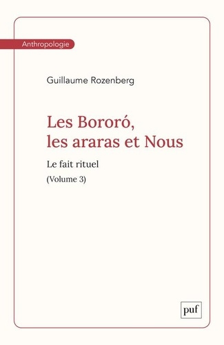 Les bororo, les araras et nous. Tome 3, le fait rituel