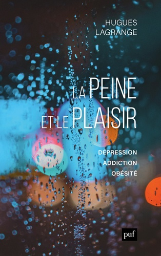La peine et le plaisir. Dépression, addictions, obésité