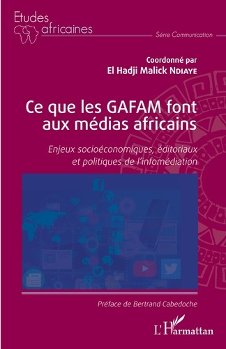 Ce que les GAFAM font aux médias africains. Enjeux socioéconomiques, éditoriaux et politiques de l'i