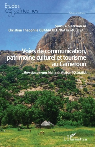 Voies de communication, patrimoine culturel et tourisme au Cameroun. Liber Amicorum Philippe Blaise