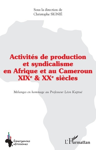 Activités de production et syndicalisme en Afrique et au Cameroun. XIX ème et XX ème siècles - Mélan