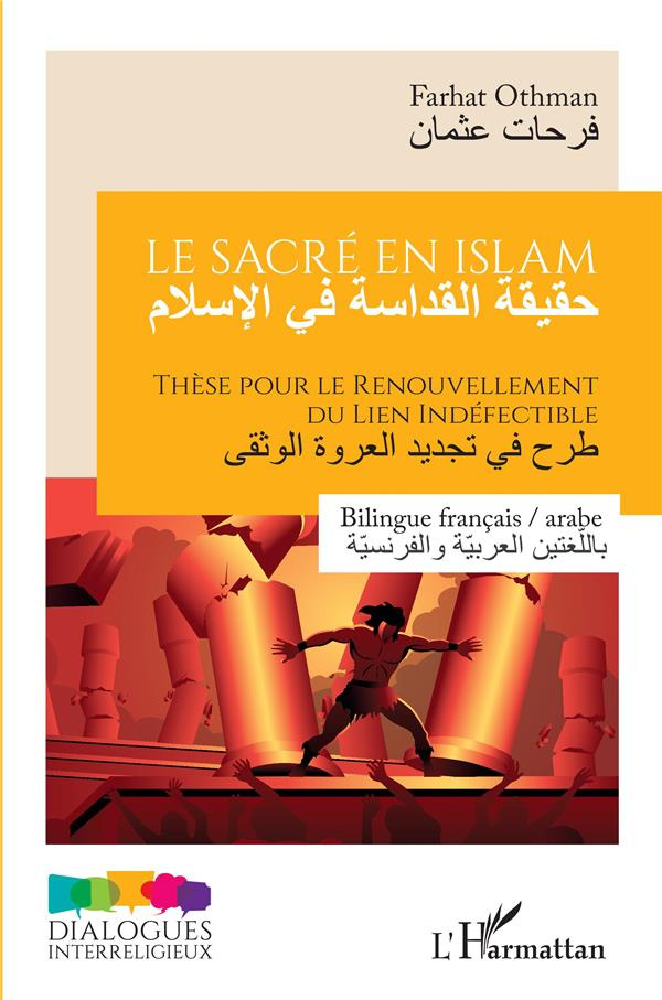 Le sacré en islam. Thèse pour le renouvellement du lien indéfectible, Edition bilingue français-arab