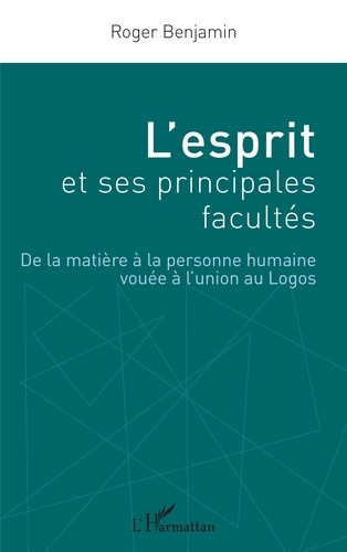 L'esprit et ses principales facultés. De la matière à la personne humaine vouée à l'union au Logos
