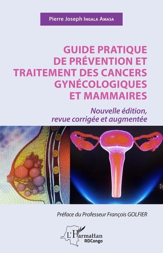 Guide pratique de prévention et traitement des cancers gynécologiques et mammaires. Edition revue et