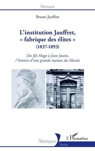 L'institution Jauffret, "fabrique des élites" (1837-1893). Des fils Hugo à Jean Jaurès, l'histoire d