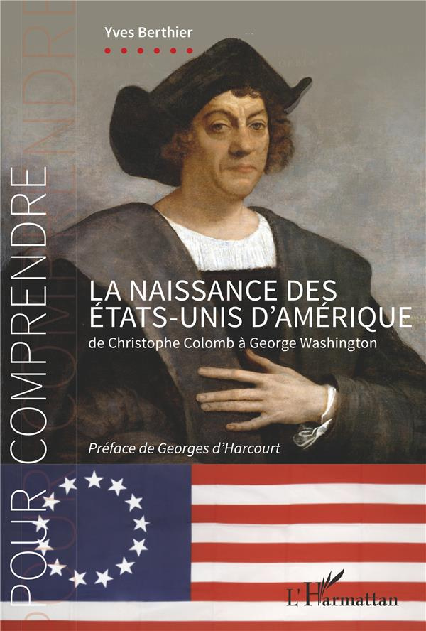 La naissance des Etats-Unis d'Amérique. De Christophe Colomb à George Washington