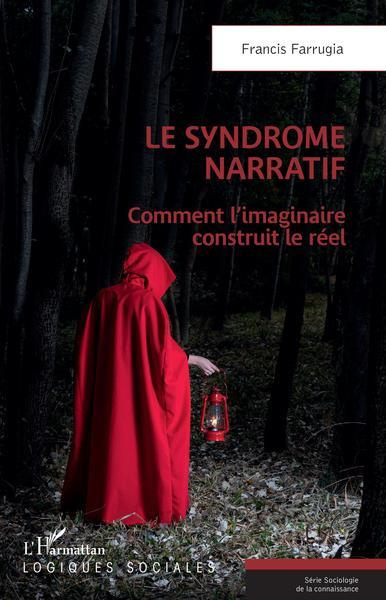 Le syndrome narratif. Comment l'imaginaire construit le réel