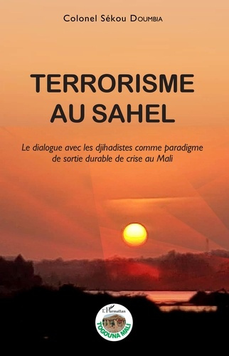 Terrorisme au Sahel. Le dialogue avec les djihadistes comme paradigme de sortie durable de crise au