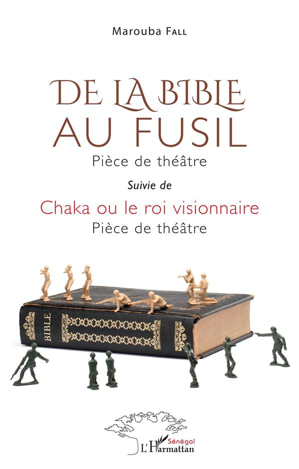 De la Bible au fusil. Suivie de Chaka ou le roi visionnaire