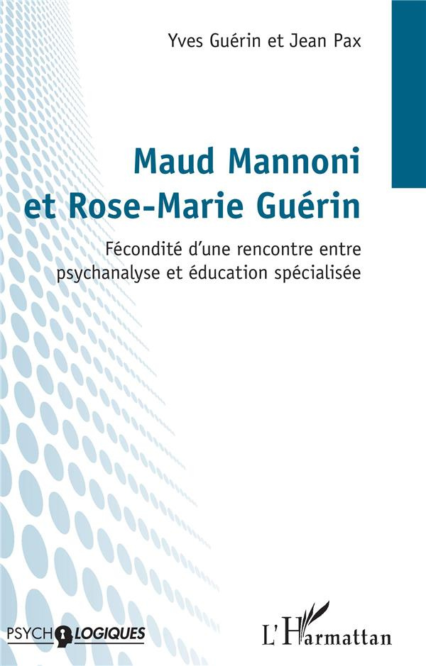 Maud Mannoni et Rose-Marie Guérin. Fécondité d'une rencontre entre psychanalyse et éducation spécial