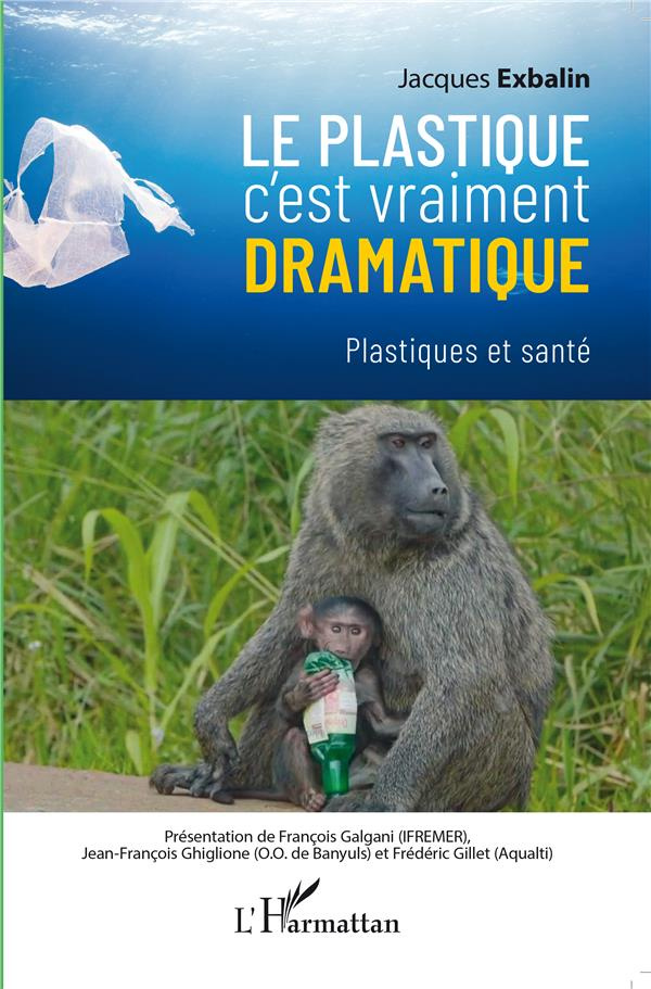 LE PLASTIQUE C'EST VRAIMENT DRAMATIQUE - PLASTIQUES ET SANTE