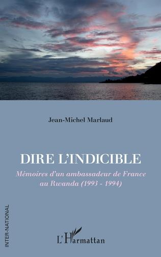 Dire l'indicible. Mémoires d'un ambassadeur de France au Rwanda (1993-1994)