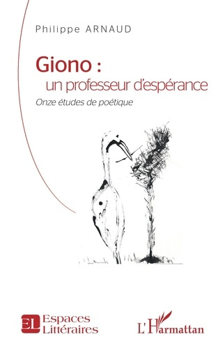 Giono : un professeur d'espérance. Onze études de poétique