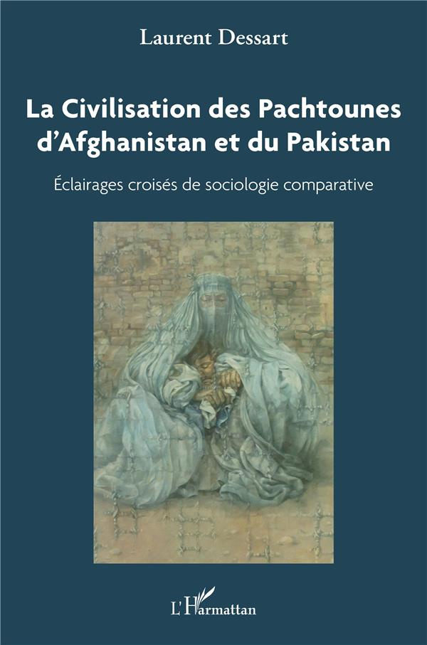 La civilisation des Pachtounes d'Afghanistan et du Pakistan. Éclairages croisés de sociologie compar