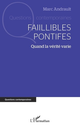 Faillibles pontifes. Quand la vérité varie
