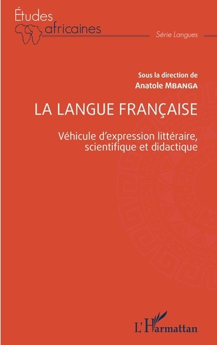 La langue française. Véhicule d'expression littéraire, scientifique et didactique
