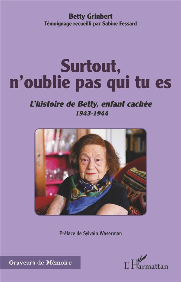 Surtout, n'oublie pas qui tu es. L'histoire de Betty, enfant caché - 1943-1944