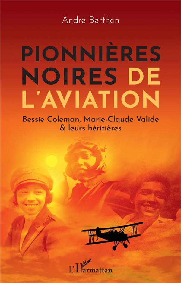 Pionnières noires de l'aviation. Bessie Coleman, Marie-Claude Valide & leurs héritières