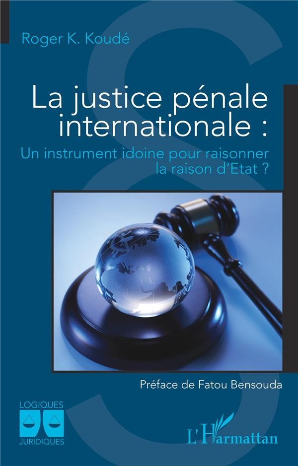 La justice pénale internationale. Un instrument idoine pour raisonner la raison d'État ?