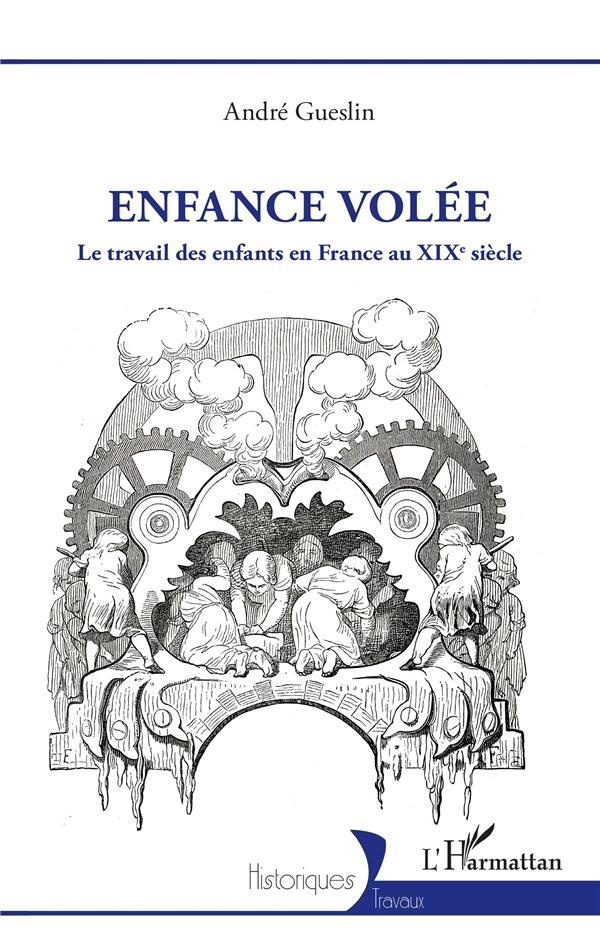 Enfance volée. Le travail des enfants en France au XIXe siècle