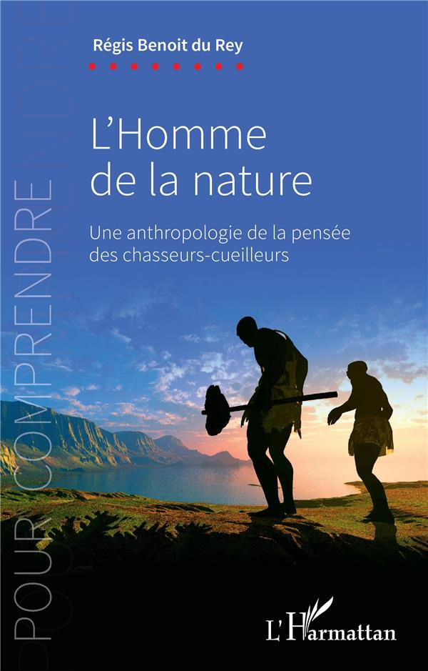 L'homme de la nature. Une anthropologie de la pensée des chasseurs-cueilleurs