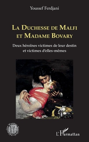 La Duchesse de Malfi et Madame Bovary. Deux héroïnes victimes de leur destin et victimes d'elles-mêm