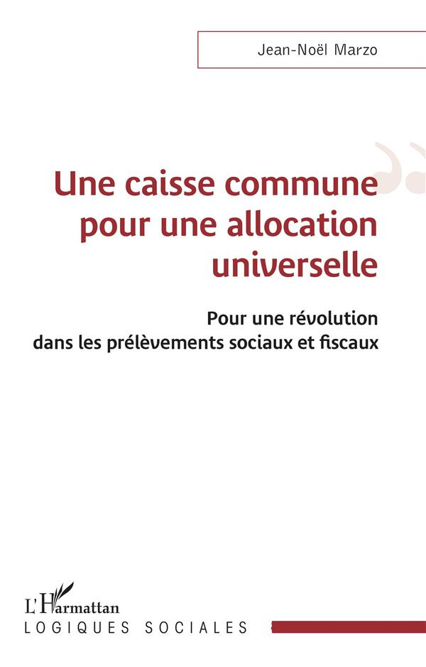 Une caisse commune pour une allocation universelle. Pour une révolution dans les prélèvements sociau