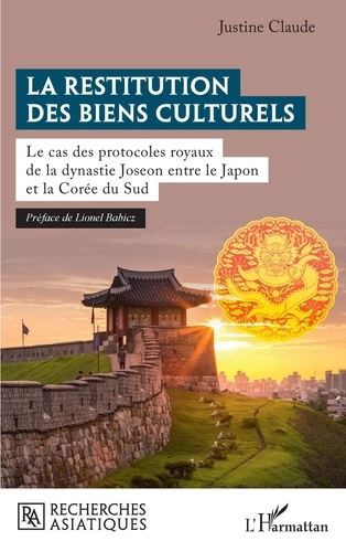La restitution des biens culturels. Le cas des protocoles royaux de la dynastie Joseon entre le Japo