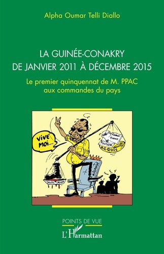 La Guinée-Conakry de janvier 2011 à décembre 2015. Le premier quinquennat de M. PPAC aux commandes d
