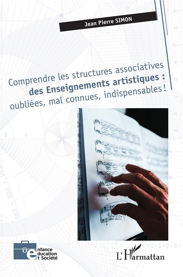 COMPRENDRE LES STRUCTURES ASSOCIATIVES DES ENSEIGNEMENTS ARTISTIQUES : OUBLIEES, MAL CONNUES, INDISP