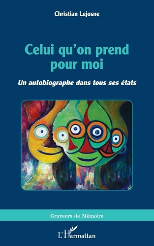 Celui qu'on prend pour moi. <i>Un autobiographe dans tous ses états</i>
