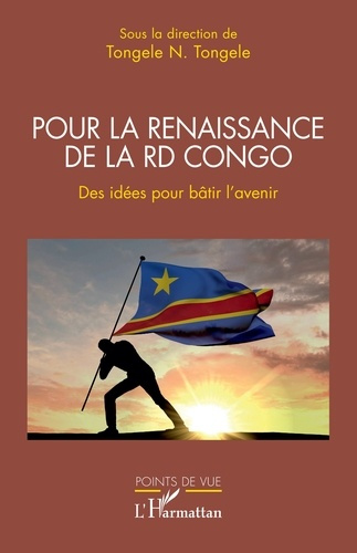 Pour la renaissance de la RD Congo. Des idées pour bâtir l'avenir