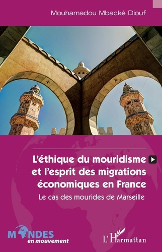 L'éthique du mouridisme et l'esprit des migrations économiques en France. Le cas des mourides de Mar
