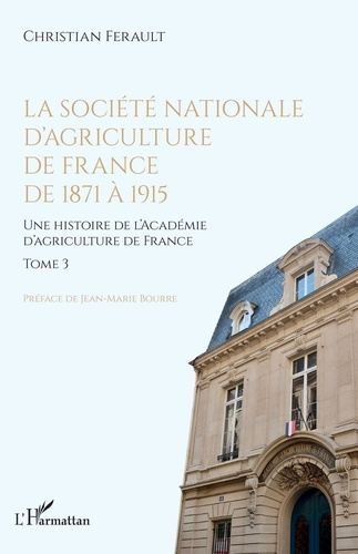 La société nationale d'agriculture de France de 1871 à 1915. 3 Une histoire de l'Académie d'agricult