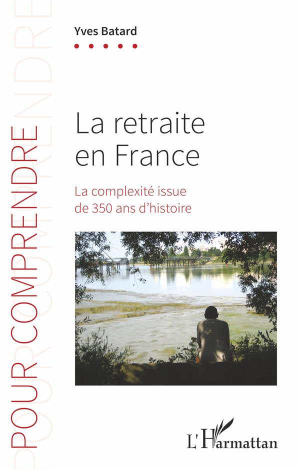La retraite en France. La complexité issue de 350 ans d'histoire