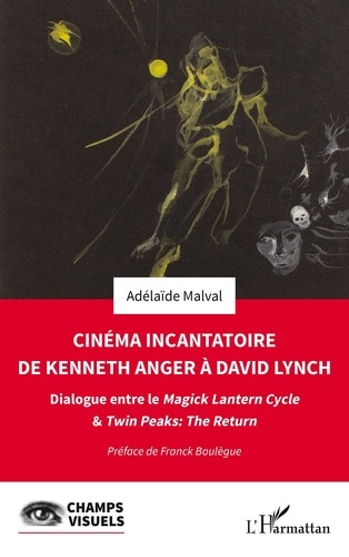 CINEMA INCANTATOIRE DE KENNETH ANGER A DAVID LYNCH - DIALOGUE ENTRE LE MAGICK LANTERN CYCLE & TWIN P