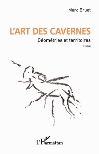 L'art des cavernes. Géométries et territoires. Essai.