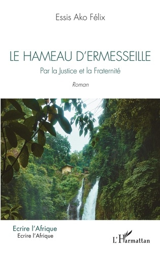 Le hameau d'Ermesseille. Par la Justice et la Fraternité. Roman