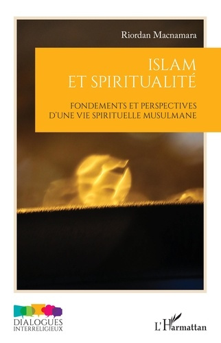 Islam et spiritualité. Fondements et perspectives d'une vie spirituelle musulmane
